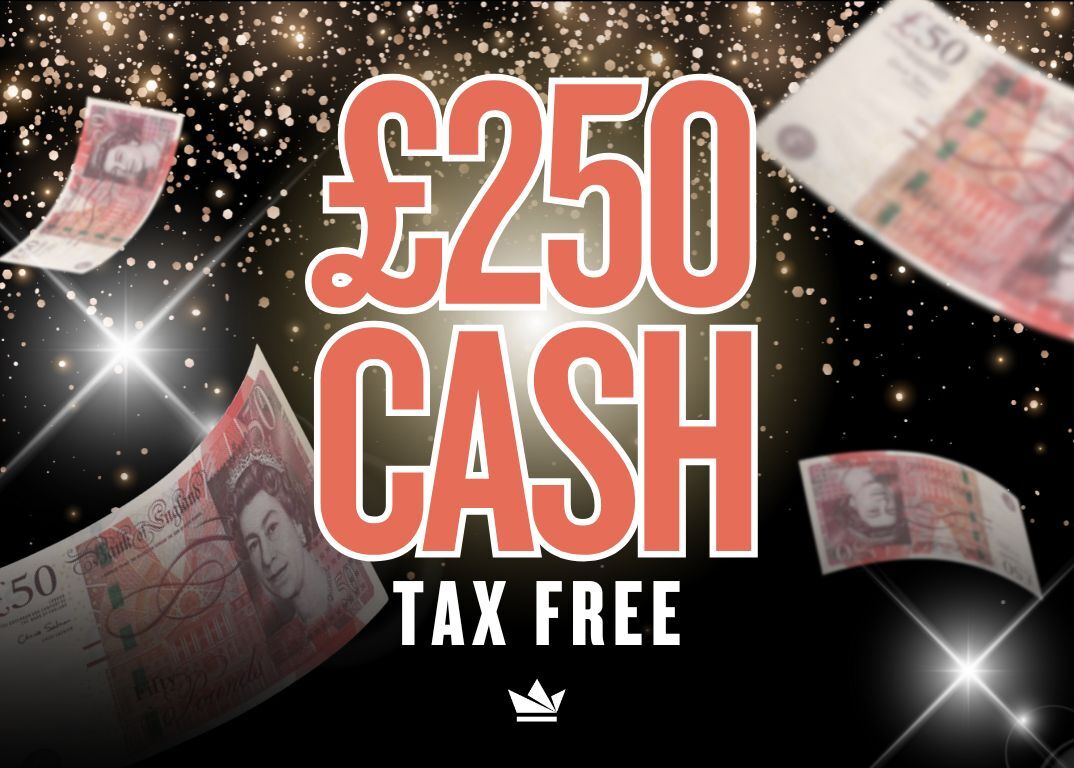 £250 cash £250 Tax Free Cash